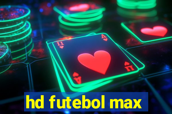 hd futebol max